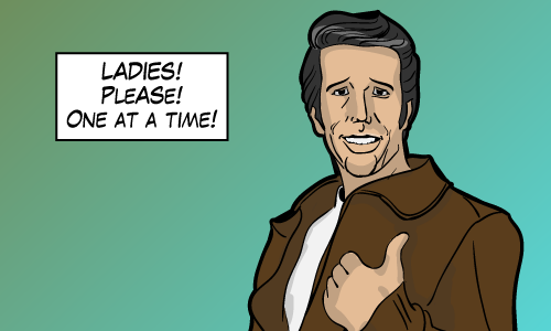 To be fair, Fonzie had no problems with dating two ladies at once.